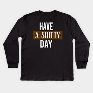 have a  shitty day Gift Funny, smiley face Unisex Adult Clothing T-shirt, friends Shirt, family gift, shitty gift,Unisex Adult Clothing, funny Tops & Tees, gift idea Kids Long Sleeve T-Shirt